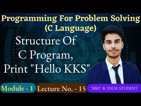 C_15 || Structure Of C Program, Print Hello KKS | C Language ||Programming For Problem Solving | PPS