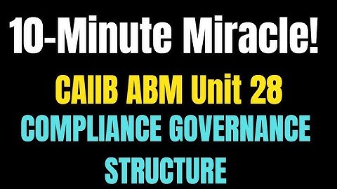 "CAIIB ABM 10-Minute Miracle: Ace Unit 28 Compliance Governance structure with Micro Notes & MCQs!"