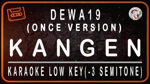 ONCE VERSION-DEWA19-KANGEN-KARAOKE LOW KEY (- 3 SEMITONE)
