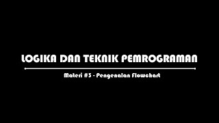 Logika dan Teknik Pemrograman - 002 - Pengenalan Flowchart