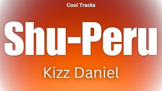 Kizz Daniel - Shu-Peru