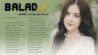 Em Hứa Thế Nào... Anh Không Tha Thứ 💕 Những Bản Ballad Chill Nhẹ Nhàng Buồn Nhất 2021 (Ballad 2021)