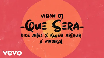 Dice Ailes - Que Sera (Lyric Video) ft. Vision DJ, Kwesi Arthur, Medikal