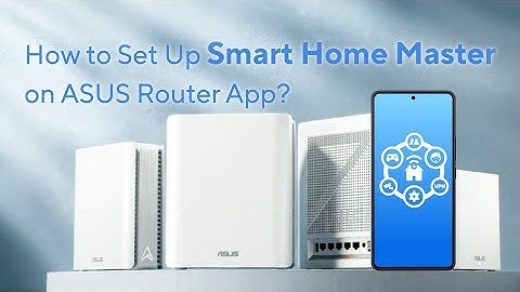 How to Set Up Smart Home Master on ASUS Router App | ASUS SUPPORT