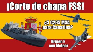¡CORTE DE CHAPA FSS! ¿3 C-295 MSA EN CANARIAS? GRIPEN e CON METEOR