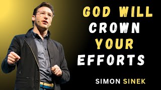 God Will Crown Your Efforts - Motivational Speech By Simon Sinek