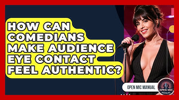 How Can Comedians Make Audience Eye Contact Feel Authentic? - Open Mic Manual