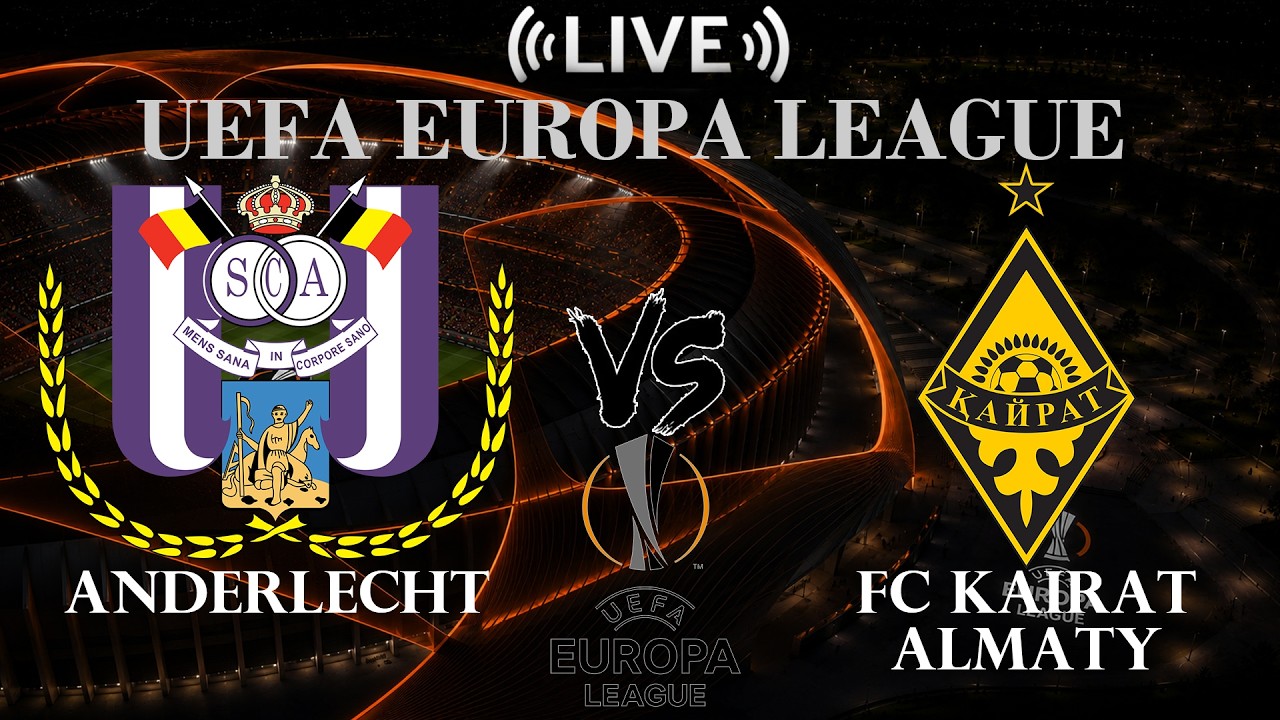 🔴 Live Anderlecht vs FC Kairat Almaty | UEFA Europa League