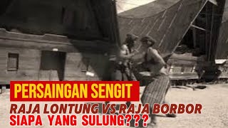 Perebutan Hak Kesulungan Si Raja Lontung vs Si Raja Borbor
