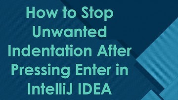 How to Stop Unwanted Indentation After Pressing Enter in IntelliJ IDEA