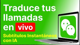 Traduce llamadas de WeChat en TIEMPO REAL en 90+ idiomas (💻 Versión portátil) screenshot 4