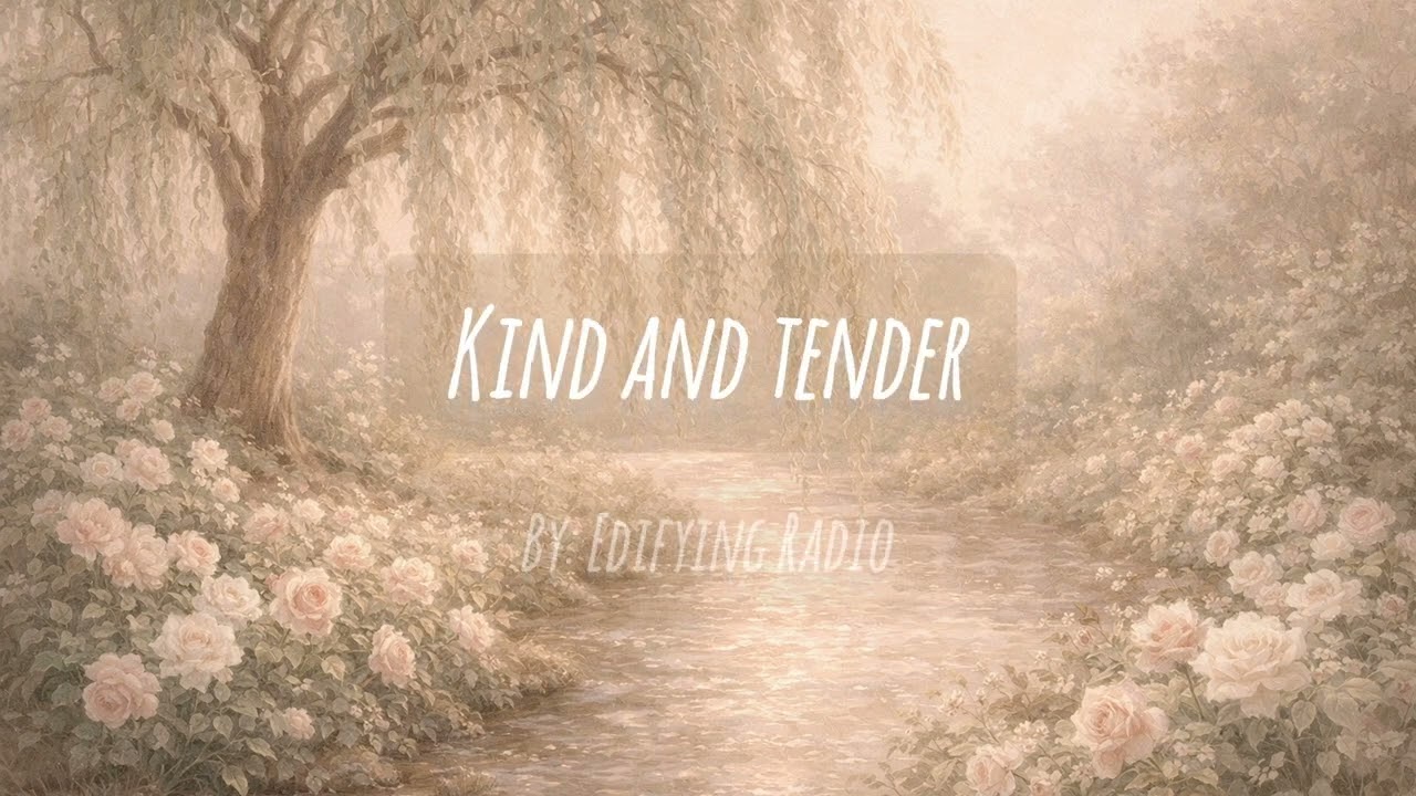 Kind And Tender - Edifying Radio