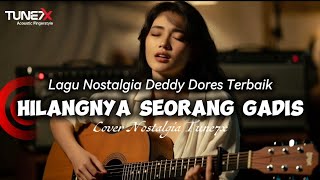 Hilangnya Seorang Gadis- Deddy Dores Terbaik Nostalgia Penuh Kenangan | Cover akustik Tune7x