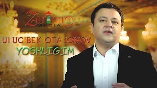 Ulug'bek Otajonov - Yoshligim | Улугбек Отажонов - Ёшлигим