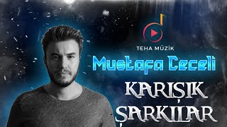 MUSTAFA CECELİ KARIŞIK ŞARKILAR