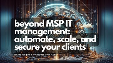 Supercharge Your MSP Services: Master IT with ManageEngine ServiceDesk Plus MSP