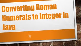 Converting Roman Numerals to Integer in Java