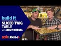 Sliced Twig Table with Jimmy DiResta | Build It | Ask This Old House