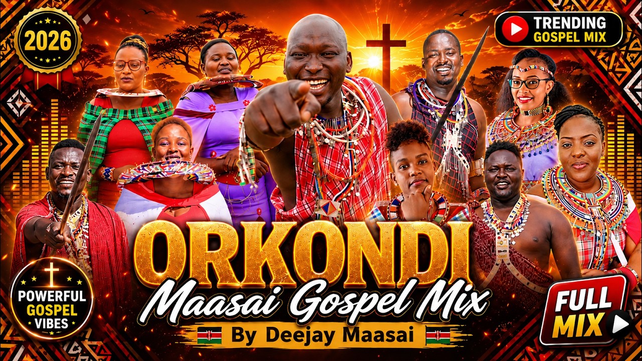 Orkondi Maasai Gospel Mix 2026