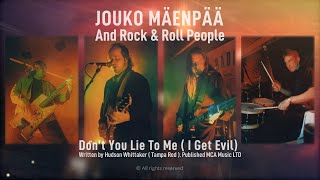 Don’t You Lie To Me ( I Get Evil) - Jouko Mäenpää And Rock &amp; Roll People