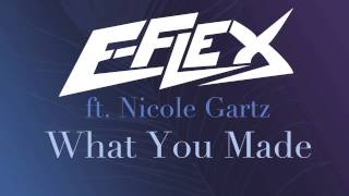 E-Flex Ft. Nicole Gartz - What You Made