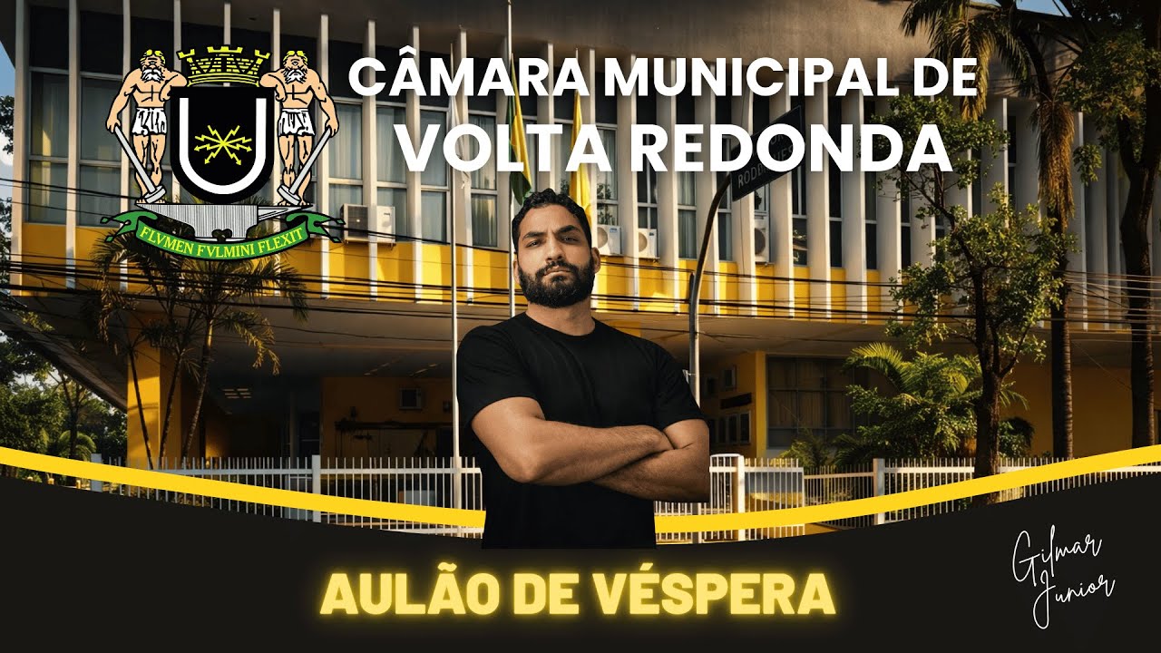 ⭐ AULÃO DE VÉSPERA - CÂMARA DE VOLTA REDONDA - AGENTE LEGISLATIVO I - GILMAR JUNIOR 🚨