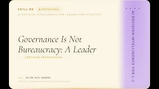 AI Decision Intelligence for Leaders: Governance Is Not Bureaucracy: A Leader