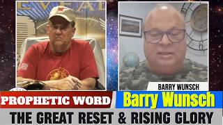 Barry Wunsch PROPHETIC WORD Updates - The Great Reset &amp; Rising Glory | Prophecy Revealed