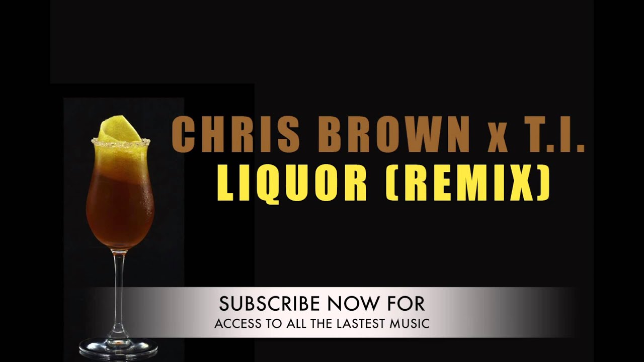 New Chris Brown Liquor Remix Ft T.I. YouTube