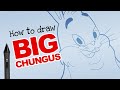 How to draw Big Chungus