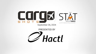Cargo Shots by The STAT Trade Times presented by HACTL - 06 September 2024