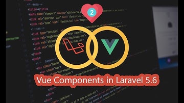 02 - Vue Components in Laravel 5.6