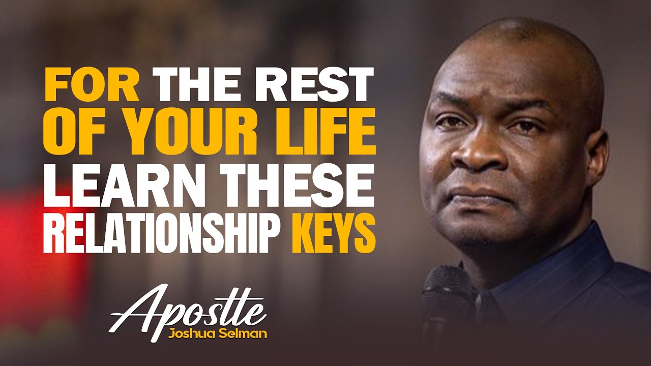 MASTER THESE KEYS BEFORE YOU ENTER INTO RELATIONSHIP   APOSTLE JOSHUA SELMAN