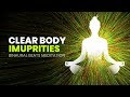 Clear Body Impurities:  Cleanse Infections, Remove Negative Energy - Binaural Beats Meditation