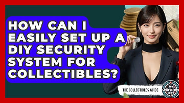 How Can I Easily Set Up A DIY Security System For Collectibles? - The Collectibles Guide