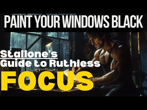 Paint Your Windows Black: Stallone's Guide to RUTHLESS FOCUS