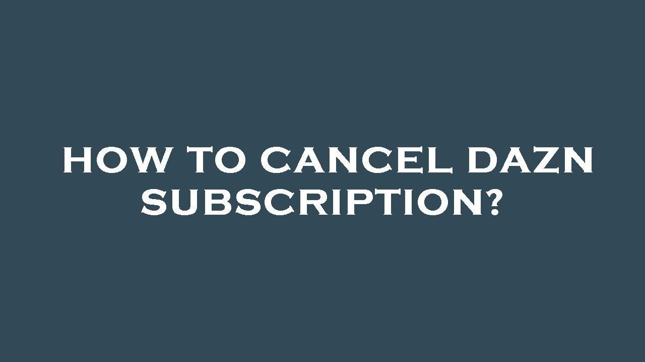 How to cancel dazn subscription?