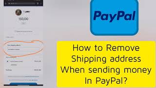 how to send money in PayPal Remove shipping address 2022 easy solution