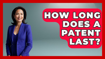 How Long Does A Patent Last? - Learn As An Adult
