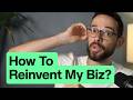 How I try to reinvent my business