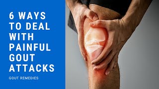 Gout Remedies - 6 Ways To Deal With Painful Gout Attacks