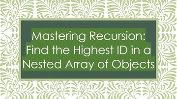 Mastering Recursion: Find the Highest ID in a Nested Array of Objects