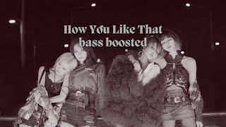 BLACKPINK -How You Like That (bass boosted)