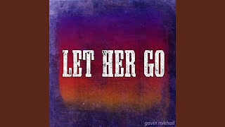 Let Her Go - Gavin Mikhail