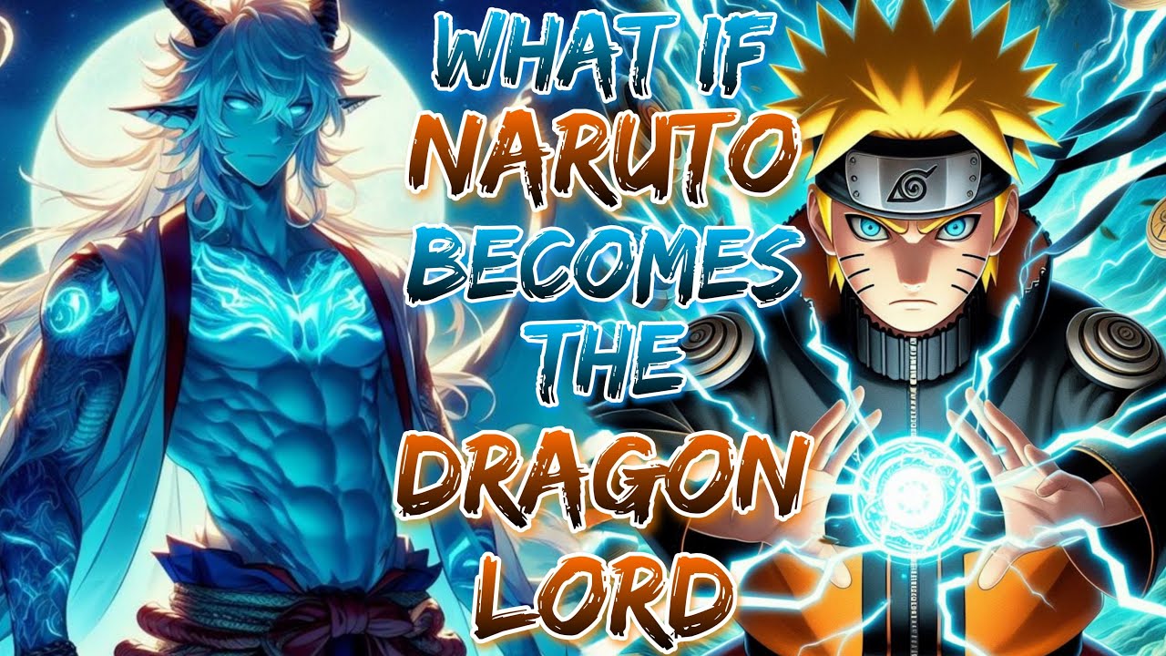 What if Naruto Becomes the Dragon Lord!?