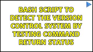 Bash script to detect the version control system by testing command return status (4 Solutions!!)