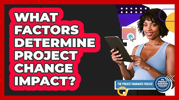 What Factors Determine Project Change Impact?