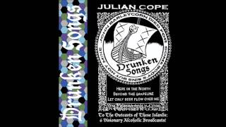 Video thumbnail of "Julian Cope - Drink Me Under The Table"