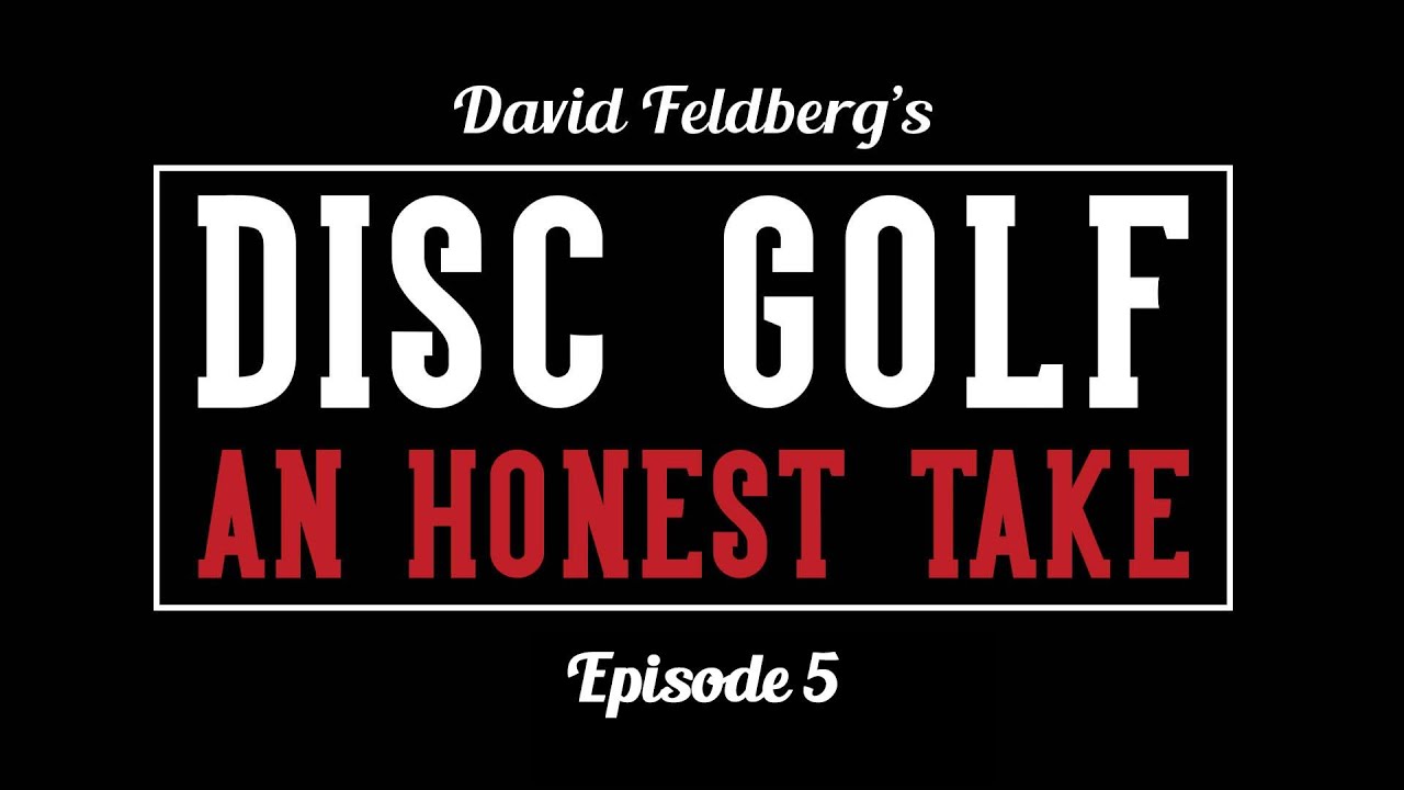 Episode 5: Dave Feldberg's Disc Golf an Honest Take