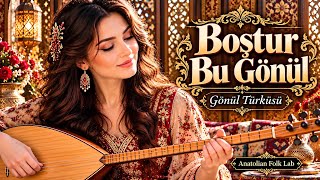 Boştur Bu Gönül Âşık Sümmani Duygusal Türkü Anatolian Folk Lab